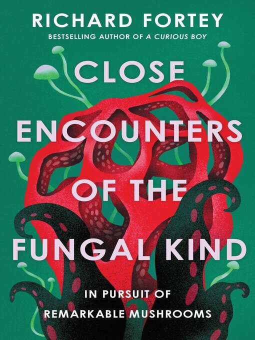 Title details for Close Encounters of the Fungal Kind by Richard Fortey - Wait list